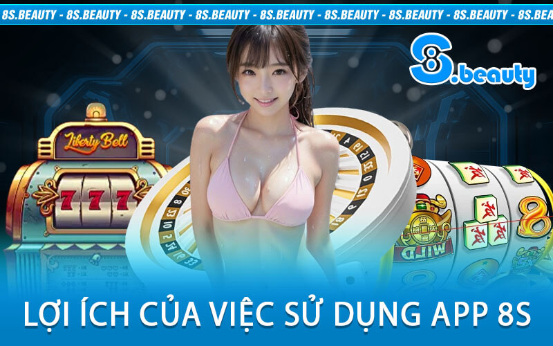 Lợi Ích Của Việc Sử Dụng App 8S